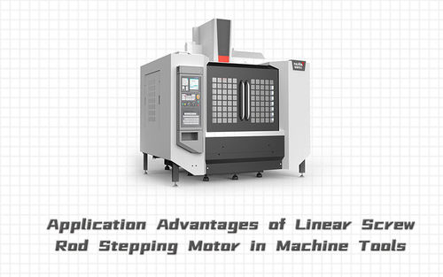 najnowsze wiadomości firmowe o Application Advantages of Linear Screw Rod Stepping Motor in Machine Tools