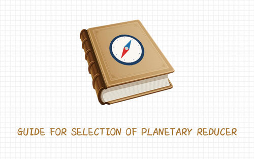 najnowsze wiadomości firmowe o Guide for selection of planetary reducer.