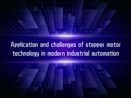 najnowsze wiadomości firmowe o Application and challenges of stepper motor technology in modern industrial automation
