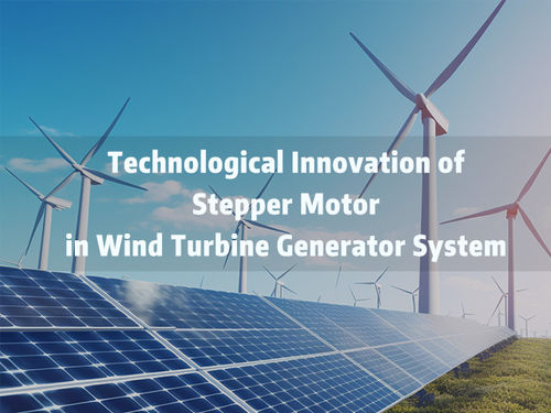 najnowsze wiadomości firmowe o Technological Innovation of Stepper Motor in Wind Turbine Generator System