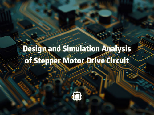 najnowsze wiadomości firmowe o Design and Simulation Analysis of Stepper Motor Drive Circuit